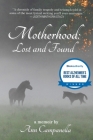 Motherhood: Lost and Found: A memoir By Ann Campanella Cover Image