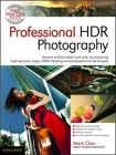 Professional Hdr Photography: Achieve Brilliant Detail and Color by Mastering High Dynamic Range (Hdr) and Postproduction Techniques By Mark Chen Cover Image