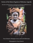 Stories of the Batwa Pygmies of Buhoma, Uganda: Mountain Gorilla Protection and Ecotourism Ended the Traditional Lives of Ancient Forest-Dwelling Hunter/Gatherers Cover Image