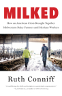 Milked: How an American Crisis Brought Together Midwestern Dairy Farmers and Mexican Workers Cover Image