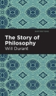 The Story of Philosophy: The Lives and Opinions of the Greater Philosophers By Will Durant, Mint Editions (Contribution by) Cover Image