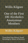 Willis Kilgore One of the First 100 Alcoholics Anonymous Members By History of Recovery, Willis Kilgore Cover Image