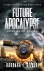 Future Apocalypse, Homeward Bound - A Time Travel Series Book 3 By Barbara Gilbert Cover Image