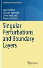 Singular Perturbations and Boundary Layers (Applied Mathematical Sciences #200) By Gung-Min Gie, Makram Hamouda, Chang-Yeol Jung Cover Image