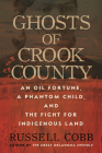 Ghosts of Crook County: An Oil Fortune, a Phantom Child, and the Fight for Indigenous Land By Russell Cobb Cover Image