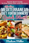Effortless Mediterranean Diet for Beginners Quick Start: Mediterranean Quick Start Guide 14-Day Meal Plan and Recipes By Madison Miller Cover Image