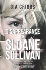 The Disappearance of Sloane Sullivan By Gia Cribbs Cover Image