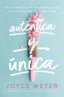 Auténtica y única: Viva libre de las comparaciones y la necesidad de complacer By Joyce Meyer Cover Image