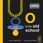 O is for Old School: A Hip Hop Alphabet for B.I.G. Kids Who Used to be Dope By James Tyler, Ella Cohen (Illustrator) Cover Image