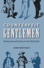 Counterfeit Gentlemen: Manhood and Humor in the Old South (New Perspectives on the History of the South) Cover Image