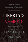 Liberty's Nemesis: The Unchecked Expansion of the State By Dean Reuter (Editor), John Yoo (Editor) Cover Image