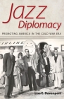 Jazz Diplomacy: Promoting America in the Cold War Era (American Made Music) By Lisa E. Davenport Cover Image