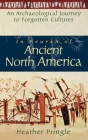 In Search of Ancient North America: An Archaeological Journey to Forgotten Cultures Cover Image