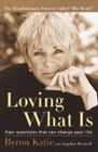 Loving What Is: Four Questions That Can Change Your Life By Byron Katie, Stephen Mitchell Cover Image