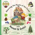 Observing the Plants of the Forest with Hansel and Gretel By Sabina Konecna, Jakub Cenkl (Illustrator), Tomas Kopecky (Illustrator) Cover Image