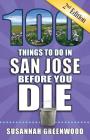 100 Things to Do in San Jose Before You Die, 2nd Edition (100 Things to Do Before You Die) By Susannah Greenwood Cover Image