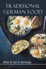 Traditional German Food: What To Eat In Germany: German Cuisine Recipes Cover Image
