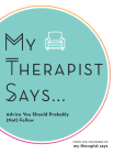 My Therapist Says: Advice You Should Probably (Not) Follow By My Therapist Says Cover Image