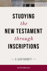 Studying the New Testament Through Inscriptions: An Introduction By C. Burnett Cover Image