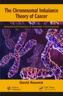 The Chromosomal Imbalance Theory of Cancer: The Autocatalyzed Progression of Aneuploidy is Carcinogenesis By David Rasnick Cover Image