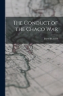The Conduct of the Chaco War By David H. (David Hartzler) 1930- Zook (Created by) Cover Image