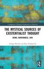 The Mystical Sources of Existentialist Thought: Being, Nothingness, Love (Contemporary Theological Explorations in Mysticism) By George Pattison, Kate Kirkpatrick Cover Image