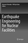 Earthquake Engineering for Nuclear Facilities By Masanori Hamada (Editor), Michiya Kuno (Editor) Cover Image