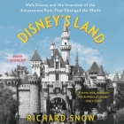 Disney's Land: Walt Disney and the Invention of the Amusement Park That Changed the World By Richard Snow, Jacques Roy (Read by) Cover Image