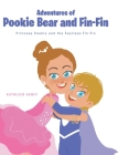 Adventures of Pookie Bear and Fin-Fin: Princess Pookie and the Fearless Fin-Fin By Kathleen Haney Cover Image