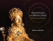 Audiovision in the Middle Ages: Sainte-Foy at Conques By Bissera V. Pentcheva Cover Image