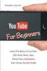 Youtube For Beginners: Learn The Basics of Youtube, Get More Views, Likes, Attract New Subscribers, Earn Money Secrets Guide By Joseph Joyner Cover Image