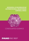 Neisseria Gonorrhoeae Antimicrobial Resistance Surveillance: Consolidated Guidance By Pan American Health Organization Cover Image