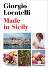 Made in Sicily By Giorgio Locatelli Cover Image
