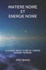 Matiere Noire Et Energie Noire: La Theorie Unifiee Ultime de l'Univers Physique Theorique By John Spacey Cover Image