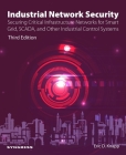 Industrial Network Security: Securing Critical Infrastructure Networks for Smart Grid, Scada, and Other Industrial Control Systems Cover Image