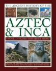 Ancient History of Aztec & Inca: Discover the History, Myths and Cultures of the Ancient Peoples of Central and South America, with 1000 Photographs Cover Image