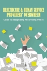 Healthcare & Human Service Providers' Overwhelm: Guide To Recognizing And Dealing With It: Guide To Dealing With Overwhelm For Services Providers Cover Image