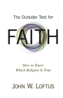 The Outsider Test for Faith: How to Know Which Religion Is True By John W. Loftus Cover Image