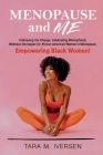 Menopause and Me: Embracing the Change, Celebrating Womanhood, Wellness Strategies for African American Women in Menopause. Empowering B By Tara M. Iversen Cover Image