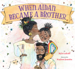 When Aidan Became a Brother By Kyle Lukoff, Kaylani Juanita (Illustrator) Cover Image