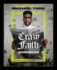 Crazy Faith Workbook: It's Only Crazy Until It Happens By Michael Todd Cover Image