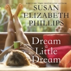 Dream a Little Dream By Susan Elizabeth Phillips, Anna Fields (Read by) Cover Image