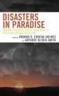 Disasters in Paradise: Natural Hazards, Social Vulnerability, and Development Decisions By Amanda D. Concha-Holmes (Editor), Anthony Oliver-Smith (Editor), Christopher Berry (Contribution by) Cover Image