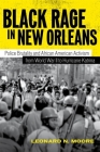 Black Rage in New Orleans: Police Brutality and African American Activism from World War II to Hurricane Katrina By Leonard N. Moore Cover Image