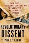 Revolutionary Dissent: How the Founding Generation Created the Freedom of Speech Cover Image