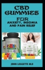 CBD gummies for anxiety, insomia and pain relief: The complete comprehensive guide to using cbd gummies for anxiety, insomia and pain relief Cover Image