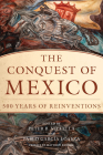 Conquest of Mexico: 500 Years of Reinvention By Peter B. Villella (Editor), Pablo García Loaeza (Editor), Matthew Restall (Preface by) Cover Image