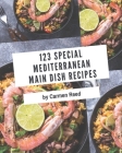 123 Special Mediterranean Main Dish Recipes: A Mediterranean Main Dish Cookbook from the Heart! By Carmen Reed Cover Image