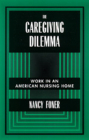The Caregiving Dilemma: Work in an American Nursing Home By Nancy Foner Cover Image