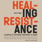 Healing Resistance: A Radically Different Response to Harm By Tom Parks (Read by), David C. Jehnsen (Contribution by), Kazu Haga Cover Image